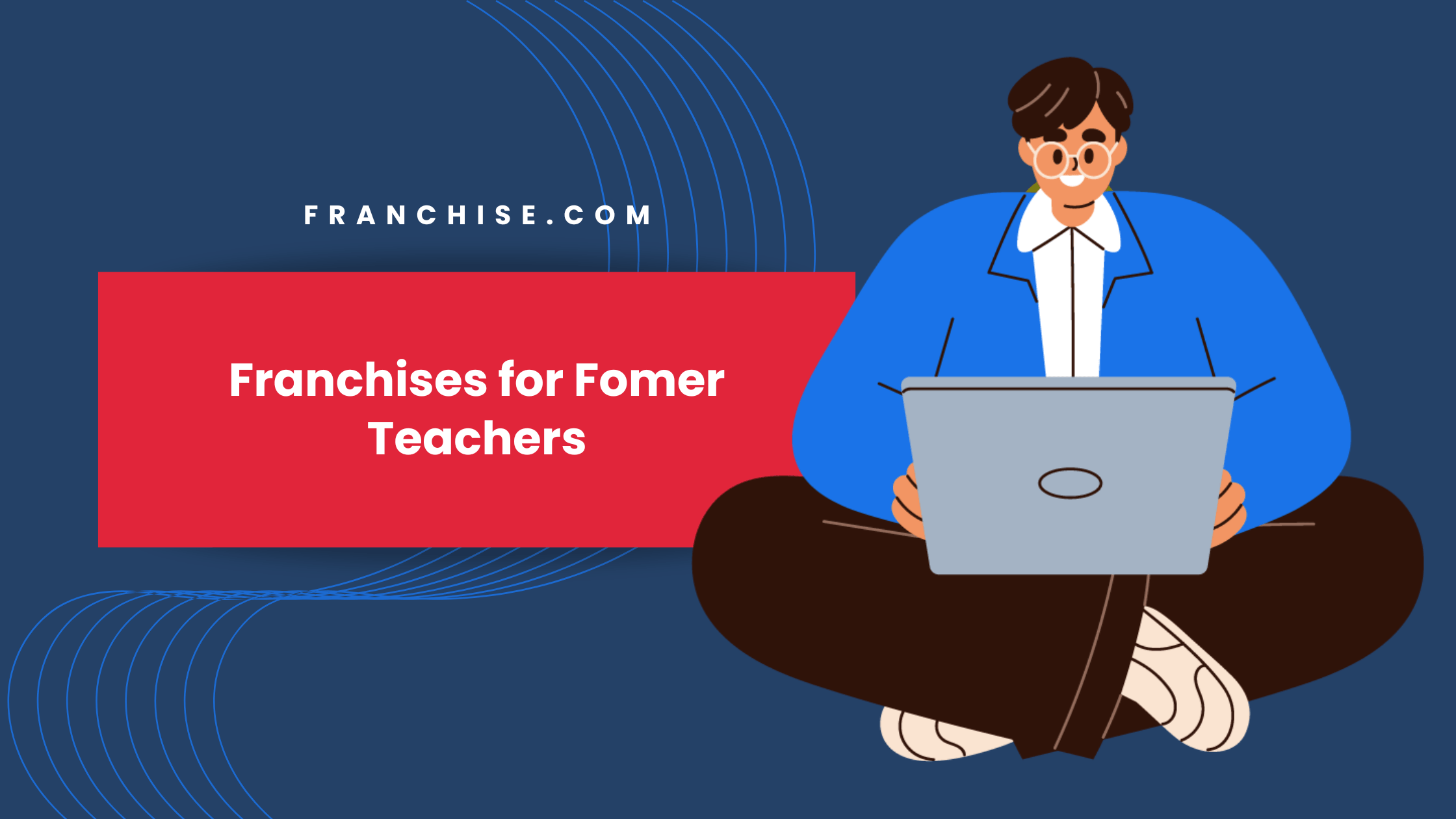 Franchises for Former Teachers: What to Look For