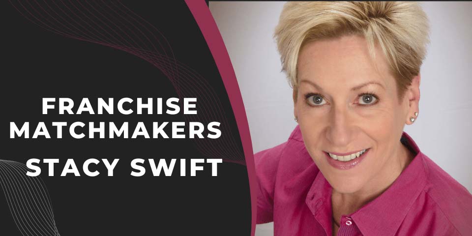 Franchise Matchmakers - Stacy Swift